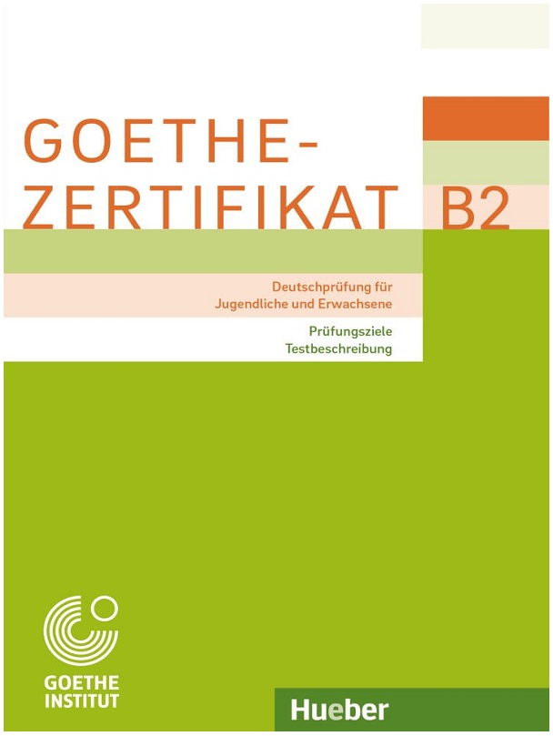 Goethe-Zertifikat B2 – Prüfungsziele, Testbeschreibung